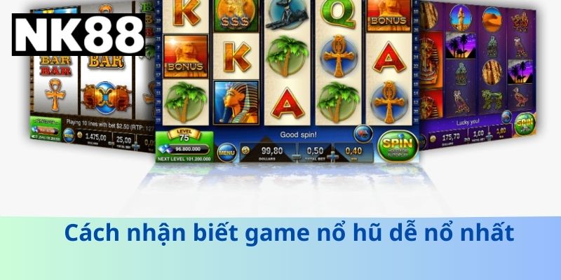 Cách nhận biết game nổ hũ dễ nổ nhất